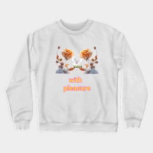 with pleasure beautyful art Design. Crewneck Sweatshirt